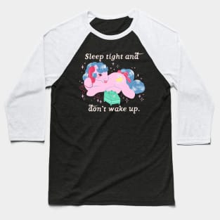 Sleep tight and don't wake up. Baseball T-Shirt